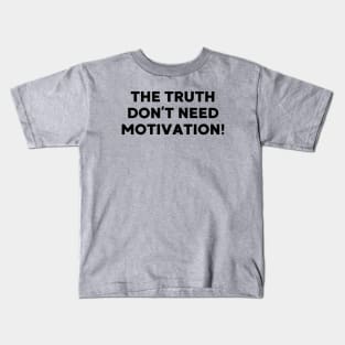 The Truth don’t need motivation Kids T-Shirt